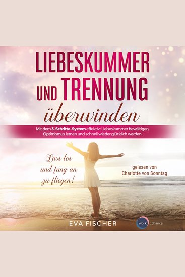 Liebeskummer und Trennung überwinden - Lass los und fang an zu fliegen! (ungekürzt) - cover