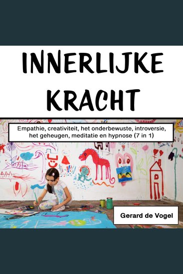 Innerlijke kracht - Empathie creativiteit het onderbewuste introversie het geheugen meditatie en hypnose (7 in 1) - cover