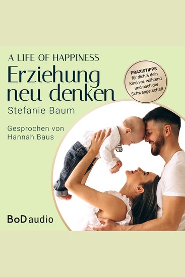 life of happiness A - der Weg zu einer erfolgreichen und glücklichen Erziehung (Ungekürzt) - cover