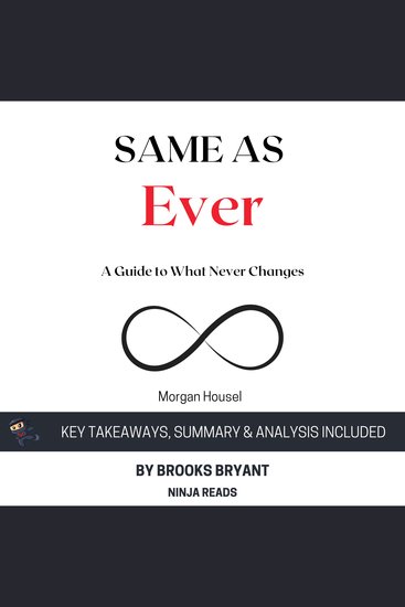 Summary: Same as Ever - A Guide to What Never Changes By Morgan Housel: Key Takeaways Summary and Analysis - cover