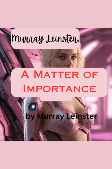 Murray Leinster: A Matter of Importance - what is the difference between a riot and a war? It's all in your attitude - cover