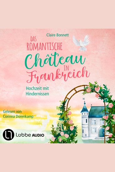 Das romantische Château in Frankreich - Hochzeit mit Hindernissen - Loiretal-Reihe Teil 3 (Ungekürzt) - cover