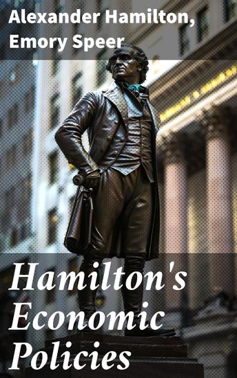 Hamilton's Economic Policies - Works & Speeches of the Founder of American Financial System - cover