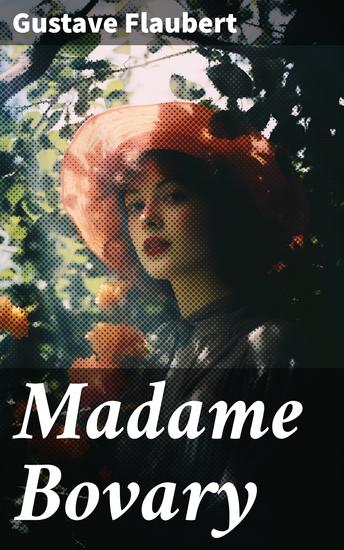 Madame Bovary - La trágica búsqueda de la felicidad en la sociedad burguesa del siglo XIX - cover