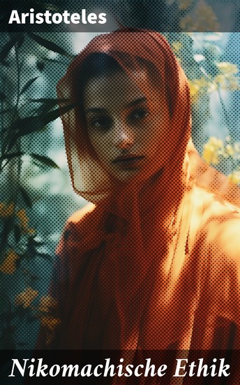 Nikomachische Ethik - Die Suche nach dem höchsten Gut und dem richtigen Handeln in der antiken Ethik - cover
