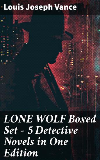 LONE WOLF Boxed Set – 5 Detective Novels in One Edition - The Lone Wolf The False Faces Alias The Lone Wolf Red Masquerade & The Lone Wolf Returns - cover