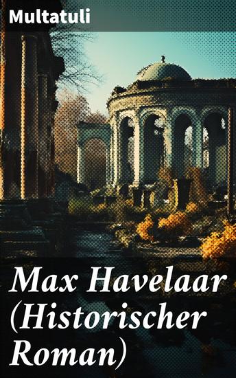 Max Havelaar (Historischer Roman) - Die Kaffee-Versteigerungen der Niederländischen Handels-Gesellschaft - cover