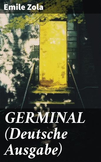 GERMINAL (Deutsche Ausgabe) - Kampf der Bergleute: Ein realistisches Meisterwerk über soziale Ungerechtigkeit und menschliche Solidarität - cover