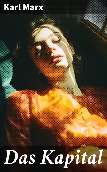 Das Kapital - Eine Analyse des kapitalistischen Systems und der Ausbeutung der Arbeiterklasse - cover