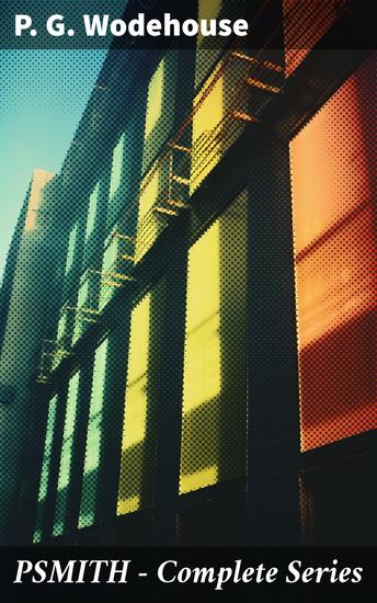 PSMITH - Complete Series - Mike Mike and Psmith Psmith in the City The Prince and Betty and Psmith Journalist - cover