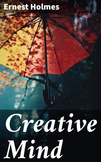 Creative Mind - Lessons and Speeches on Mental and Spiritual Law - cover