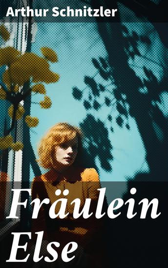 Fräulein Else - Ein Psychodrama über den inneren Kampf zwischen Scham und Aufopferungsbereitschaft - cover
