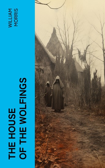 The House of the Wolfings - A Tale of the House of the Wolfings and All the Kindreds of the Mark Written in Prose and in Verse - cover