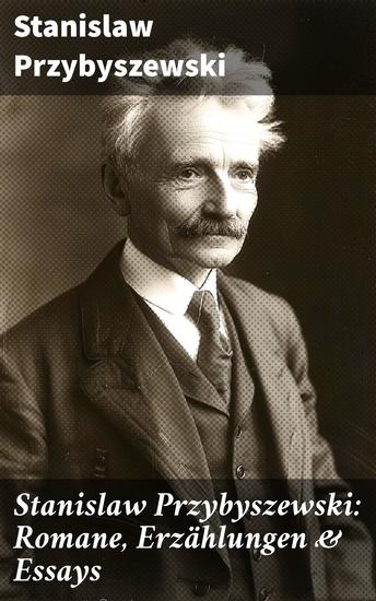 Stanislaw Przybyszewski: Romane Erzählungen & Essays - Die Gnosis des Bösen + Der Schrei + Satans Kinder + Androgyne + Homo Sapiens… - cover