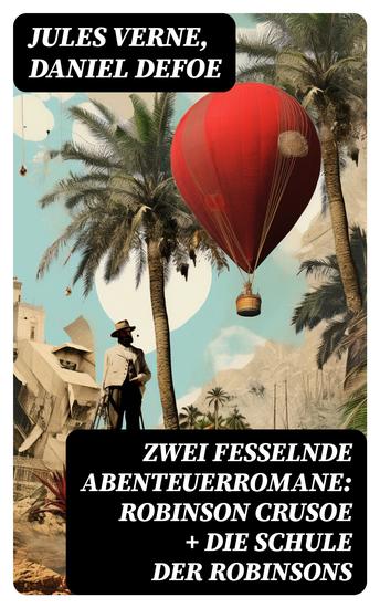 Zwei fesselnde Abenteuerromane: Robinson Crusoe + Die Schule der Robinsons - Robinson Crusoe von Daniel Defoe + Die Schule der Robinsons von Jules Verne - cover