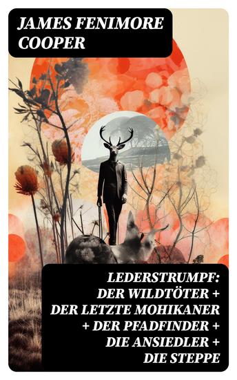 Lederstrumpf: Der Wildtöter + Der letzte Mohikaner + Der Pfadfinder + Die Ansiedler + Die Steppe - cover
