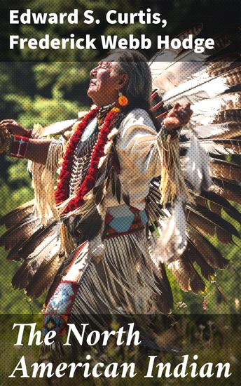 The North American Indian - History Culture & Mythology of Apache Navaho and Jicarillas Tribe with Original Photographic and Ethnographic Records - cover