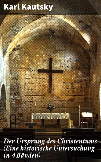Der Ursprung des Christentums (Eine historische Untersuchung in 4 Bänden) - Die Persönlichkeit Jesu Die Gesellschaft der römischen Kaiserzeit Der Kampf um das Jesusbild - cover