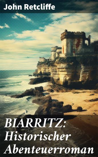 BIARRITZ: Historischer Abenteuerroman - Eine eindringliche Reise in die Vergangenheit Biarritzs: Faszinierende literarische Abenteuer im 19 Jahrhundert - cover