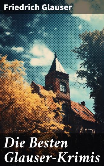 Die Besten Glauser-Krimis - Glausers fesselnde Welt voller Geheimnisse Rätsel und emotionale Abgründe - cover