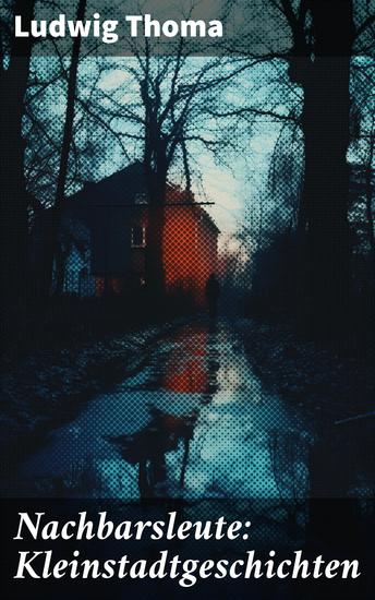 Nachbarsleute: Kleinstadtgeschichten - Ein humorvoller Blick auf das ländliche Leben: Geschichten aus einer bayerischen Kleinstadt - cover