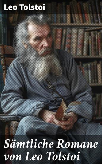 Sämtliche Romane von Leo Tolstoi - Die beliebtesten Werke des russischen Realismus - cover