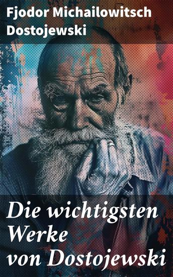 Die wichtigsten Werke von Dostojewski - 5 Klassiker der russischen Literatur in einem Buch - cover