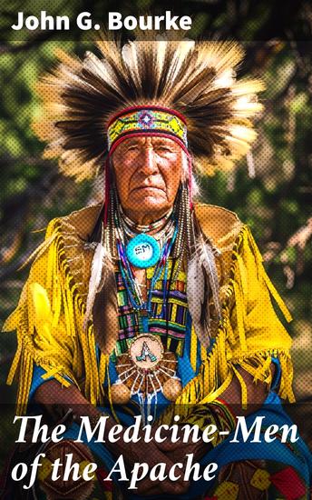 The Medicine-Men of the Apache - Illustrated Edition - cover