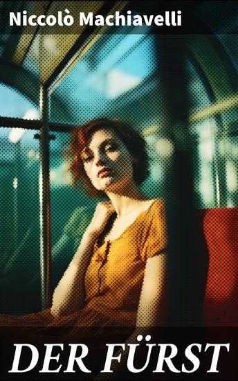 DER FÜRST - Ein Klassiker der Verhaltensstrategie und der modernen politischen Philosophie - cover