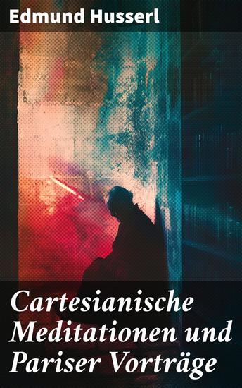 Cartesianische Meditationen und Pariser Vorträge - Eine Einleitung in die Phänomenologie - cover