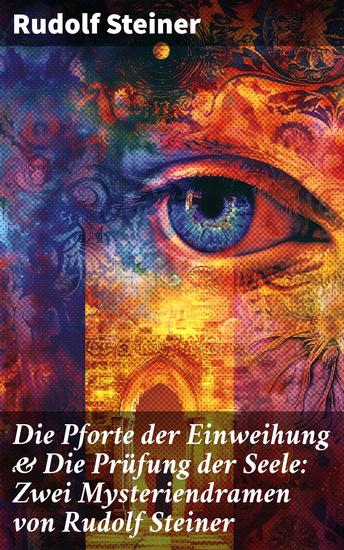 Die Pforte der Einweihung & Die Prüfung der Seele: Zwei Mysteriendramen von Rudolf Steiner - Eine Reise der Selbstfindung und Transformation - cover
