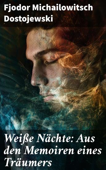 Weiße Nächte: Aus den Memoiren eines Träumers - Ein empfindsamer Roman - cover