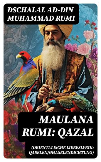 Maulana Rumi: Qazal (Orientalische Liebeslyrik: Qaselen Ghaselendichtung) - Deutsche Ausgabe - cover