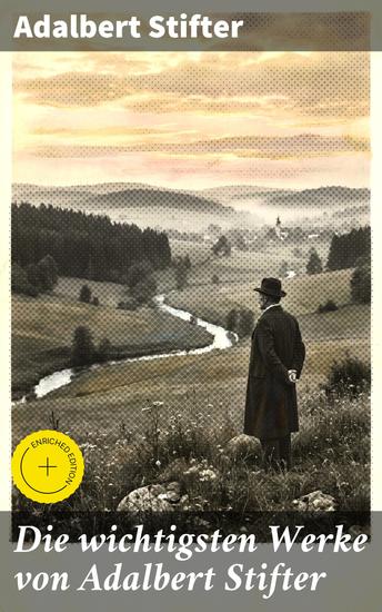 Die wichtigsten Werke von Adalbert Stifter - Bereicherte Ausgabe Witiko + Der Nachsommer + Brigitta + Bunte Steine + Der Hochwald + Die Mappe meines Urgroßvaters… - cover