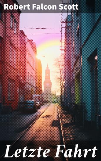 Letzte Fahrt - Die Terra-Nova-Expedition zum Südpol (1910-1913) - Tagebuch von Robert Falcon Scott - cover