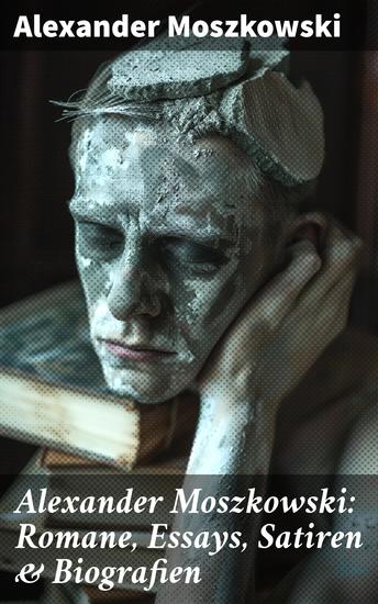 Alexander Moszkowski: Romane Essays Satiren & Biografien - Einstein + Das Buch der 1000 Wunder + Die Inseln der Weisheit + Das Geheimnis der Sprache - cover