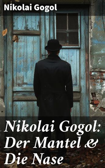 Nikolai Gogol: Der Mantel & Die Nase - Humorvolle Satire auf die russische Gesellschaft des 19 Jahrhunderts - cover