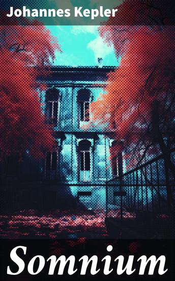 Somnium - Science-Fiction-Klassiker (Traum vom Mond Der Dämon aus Levania Von der Halbkugel der Privolvaner Von der Halbkugel der Subvolvaner) - cover
