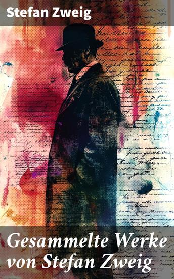 Gesammelte Werke von Stefan Zweig - Joseph Fouché + Sternstunden der Menschheit + Schachnovelle + Ungeduld des Herzens… - cover