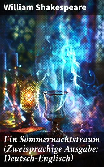 Ein Sommernachtstraum (Zweisprachige Ausgabe: Deutsch-Englisch) - Eine zeitlose Komödie voller Liebe Eifersucht und Magie in Athen und im Reich der Feen - cover