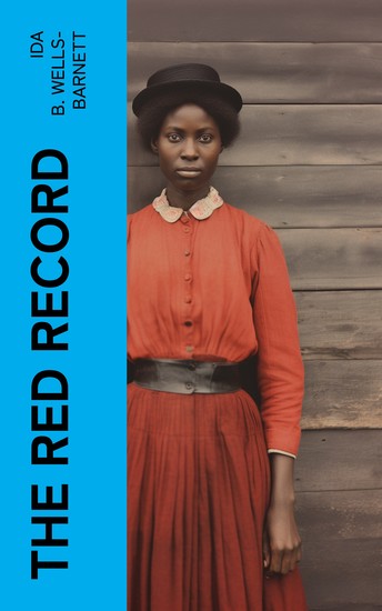 The Red Record - Tabulated Statistics and Alleged Causes of Lynching in the United States - cover