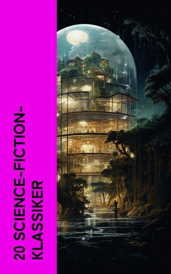 20 Science-Fiction-Klassiker - Die Zeitmaschine Die Insel des Dr Moreau 20 000 Meilen unter'm Meer Von der Erde zum Mond Das Geschlecht der Zukunft - cover