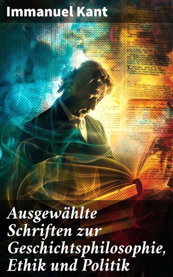 Ausgewählte Schriften zur Geschichtsphilosophie Ethik und Politik - Zum ewigen Frieden Mutmaßlicher Anfang der Menschengeschichte Grundsatz des Naturrechts - cover