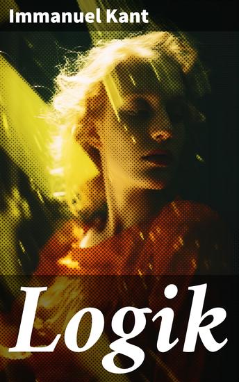 Logik - Grundlagen des Denkens und der Argumentation in der Philosophie Immanuel Kants - cover