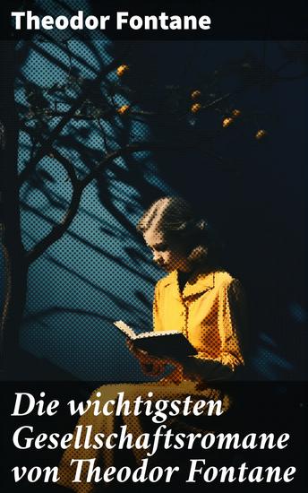 Die wichtigsten Gesellschaftsromane von Theodor Fontane - Der Stechlin + Effi Briest + Frau Jenny Treibel + L'Adultera - cover