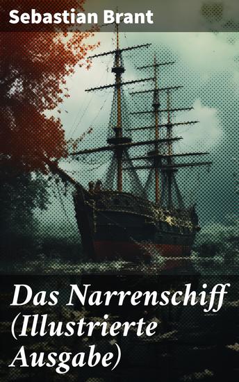 Das Narrenschiff (Illustrierte Ausgabe) - Eine allegorische Reise durch die Welt der Narren und menschlichen Schwächen - cover