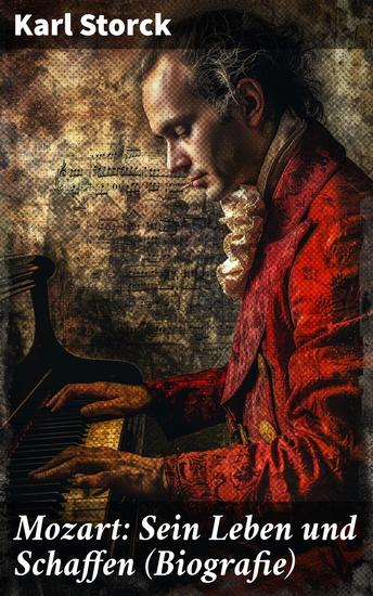 Mozart: Sein Leben und Schaffen (Biografie) - Die Biografie von Wolfgang Amadeus Mozart (Genius und Eros) - cover