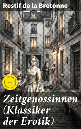 Zeitgenossinnen (Klassiker der Erotik) - Bereicherte Ausgabe Eine Sammlung erotische Novellen von Rétif de la Bretonne: Gegner der "Grausamkeit des Marquis de Sade" und Kämpfer für "Freude am Sex" - cover