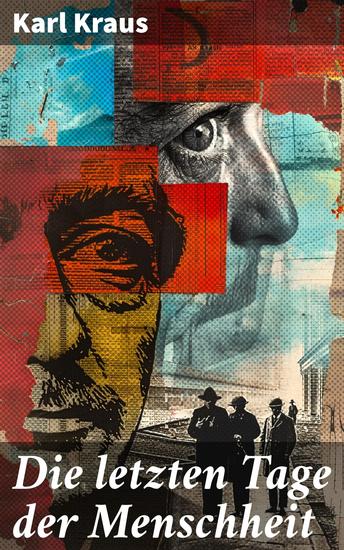 Die letzten Tage der Menschheit - Tragödie in 5 Akten mit Vorspiel und Epilog - cover