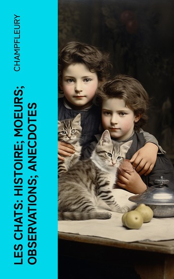 Les chats: Histoire; Moeurs; Observations; Anecdotes - cover